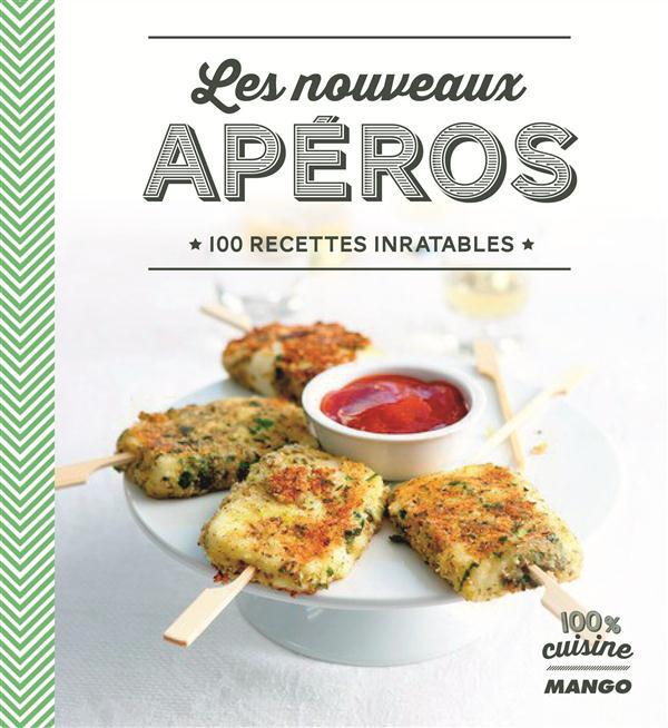 Les nouveaux apéros. 100 recettes inratables