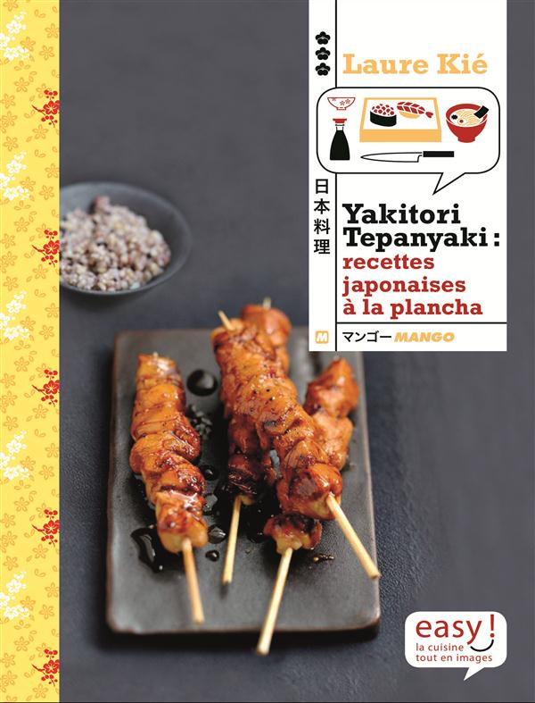 Yakitori, teppanyaki : brochettes, grillades et plancha japonaises