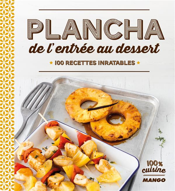 Plancha de l'entrée au dessert. 100 recettes inratables