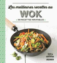Les meilleures recettes au wok. 100 recettes inratables