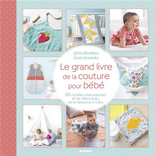 Le grand livre de la couture pour bébé. 50 modèles d'accessoires et de vêtements, de la naissance à