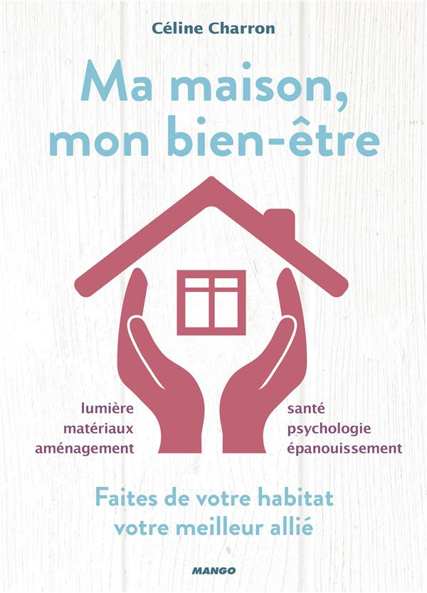 Ma maison, mon bien-être. Faites de votre habitat votre meilleur allié