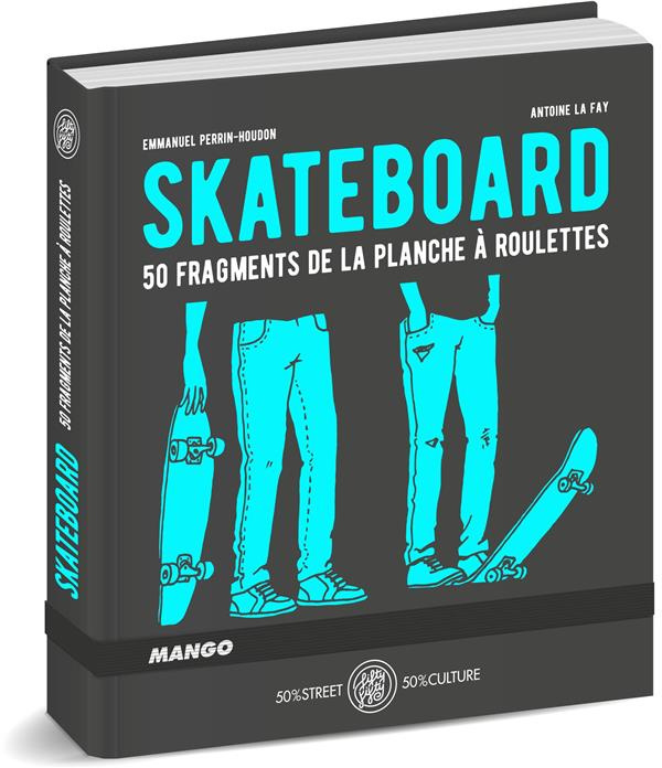 Skateboard. 50 fragments de la planche à roulettes