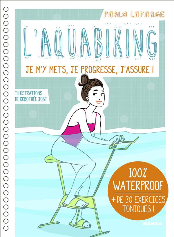 L'aquabiking, je m'y mets, je progresse, j'assure ! 100 % waterproof,   de 40 exercices toniques !