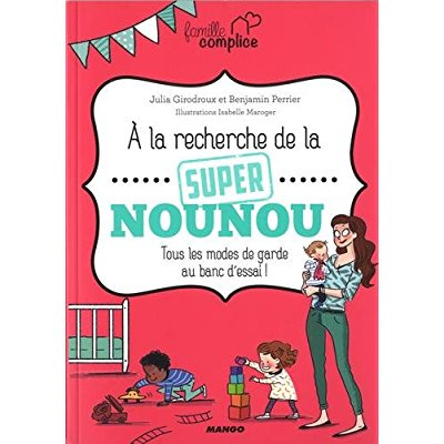 A la recherche de la super nounou. Tous les modes de garde au banc d'essai