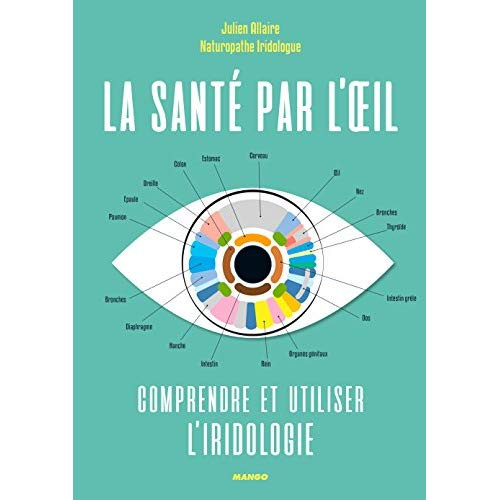 La santé par l'oeil. Comprendre et utiliser l'iridologie