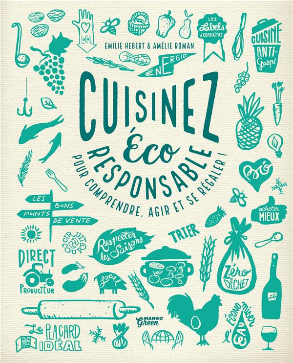 Cuisinez éco responsable. Pour comprendre, agir et se régaler !