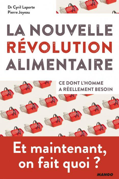 La nouvelle révolution alimentaire. Ce dont l'homme a réellement besoin