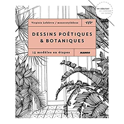 Dessins poétiques & botaniques. 15 modèles en étapes