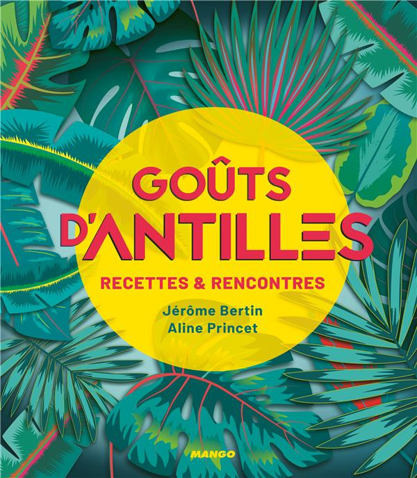 Goûts d'Antilles. Recettes & Rencontres