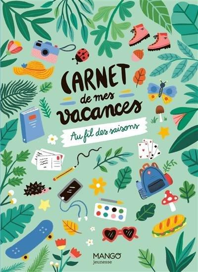 Carnet de mes vacances. Au fil des saisons