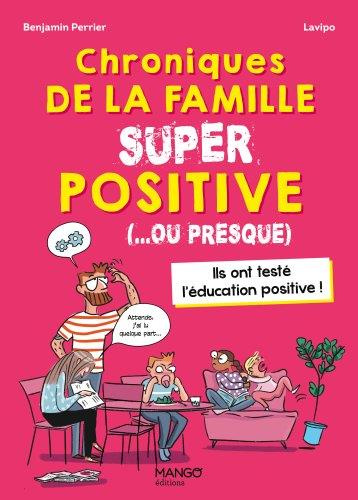 Chroniques de la famille SUPER positive (...ou presque). Ils ont testé l'éducation positive !