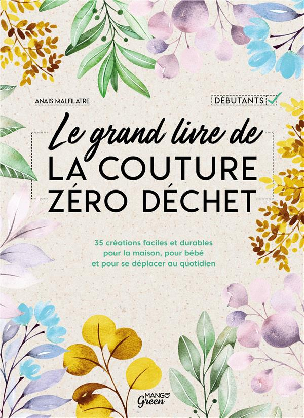 Le grand livre de la couture zéro déchet. 35 créations faciles et durables pour la maison, pour bébé
