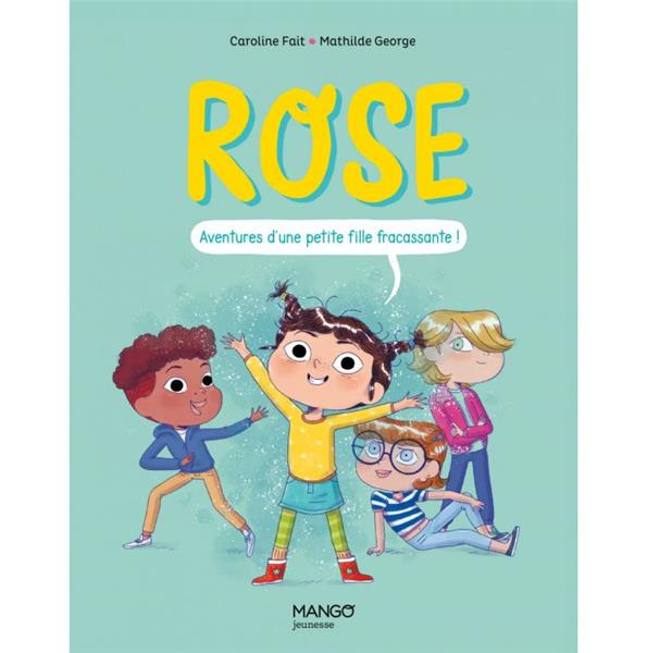 Rose. Aventures d'une petite fille fracassante !