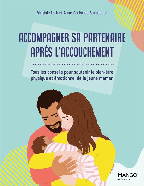 Accompagner sa partenaire après son accouchement. Tous les conseils pour soutenir le bien-être physi