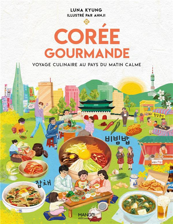 Corée gourmande. Voyage culinaire au pays du matin calme