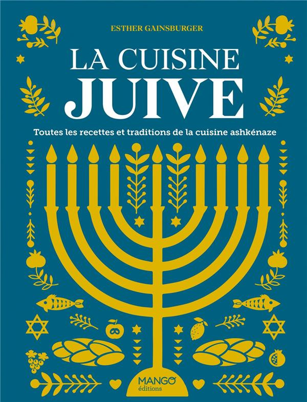 La cuisine juive. Toutes les recettes et traditions de la cuisine ashkénaze