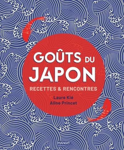 Goûts du Japon. Recettes & rencontres