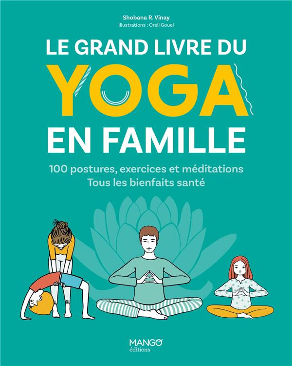 Le grand livre du yoga en famille. 100 postures, exercices et méditations. Tous les bienfaits santé