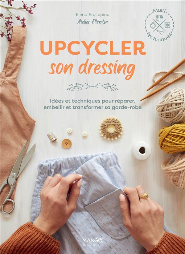 Upcycler son dressing. Idées et techniques pour réparer, embellir et transformer sa garde-robe