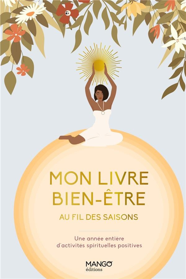 Mon livre bien-être au fil des saisons. Une année entière d'activités spirituelles positives