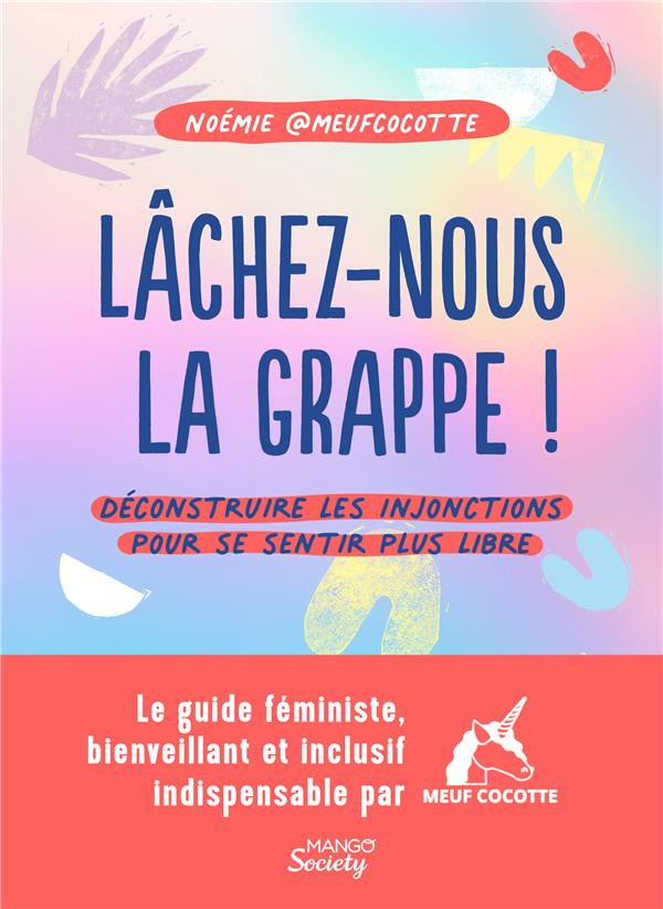 Lâchez-nous la grappe ! Déconstruire les injonctions pour se sentir plus libre