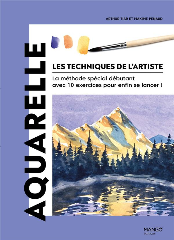 Aquarelle. La méthode spécial débutant avec 10 exercices pour enfin se lancer !