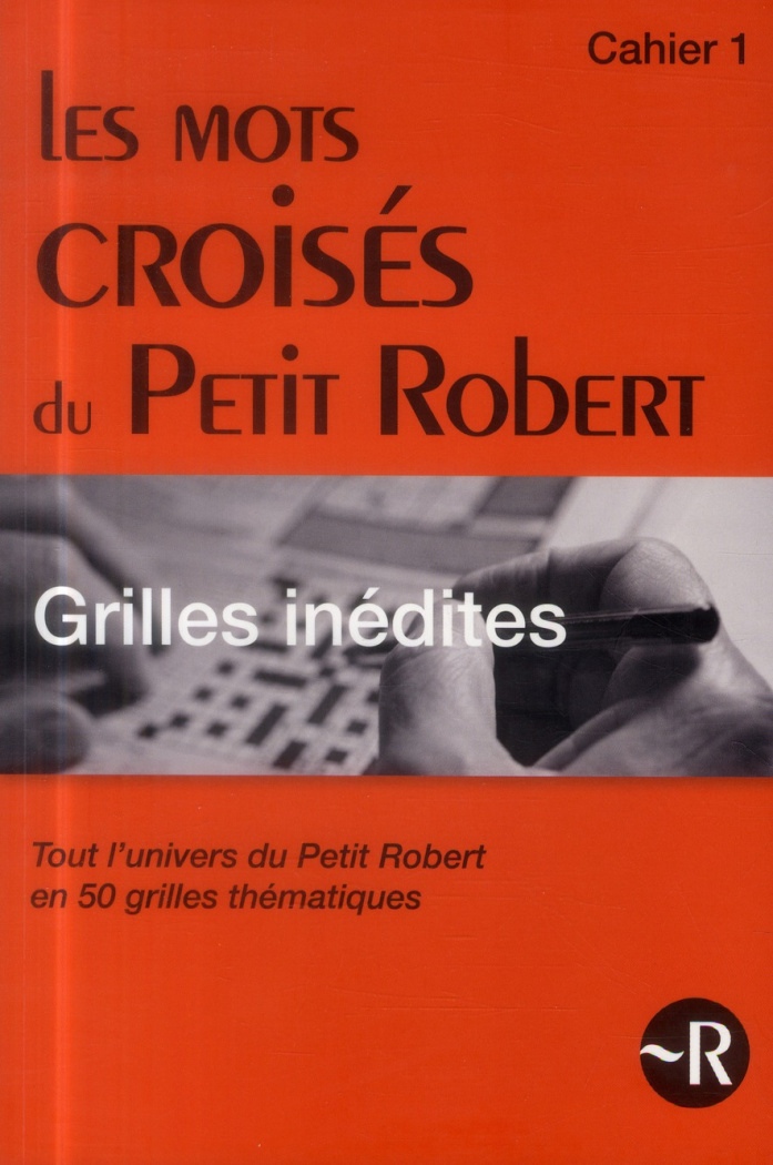 Les mots croisés du Petit Robert. Tout l'univers du Petit Robert en 50 grilles thématiques, Cahier 1