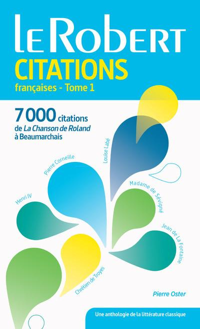 Dictionnaire de citations françaises. Tome 1 : De la chanson de Roland à Baumarchais