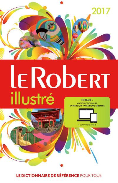 Le Robert illustré & son dictionnaire en ligne avec carte. Edition 2017