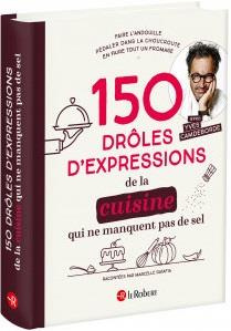 150 drôles d'expressions de la cuisine qui ne manquent pas de sel