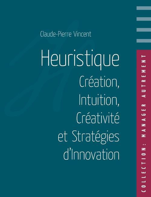 Heuristique. Création, intuition, créativité et stratégies d'innovation