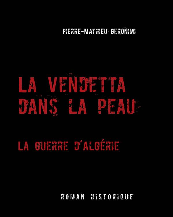 La vendetta dans la peau. La guerre d'Algérie