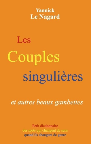 Les couples singulières et autres beaux gambettes. Petit dictionnaire des mots qui changent de sens