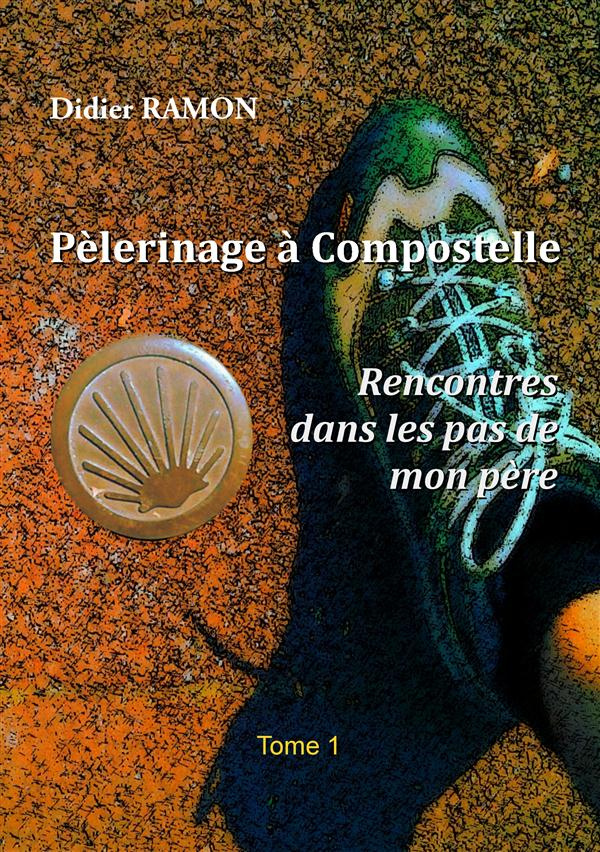 Pèlerinage à Compostelle. Rencontres dans les pas de mon père
