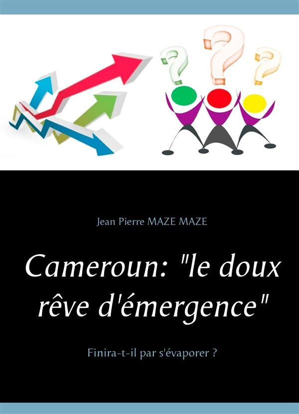 Cameroun : le doux rêve d'émergence. Finira-t-il par s'évaporer ?