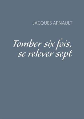TOMBER SIX FOIS, SE RELEVER SEPT