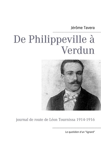 De Philippeville à Verdun. Journal de route de Léon Tournissa 1914-1916