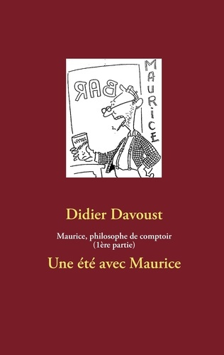 Maurice, philosophe de comptoir. Un été avec Maurice
