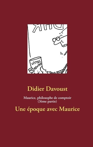 Maurice, philosophe de comptoir (3ème partie). Une époque avec Maurice