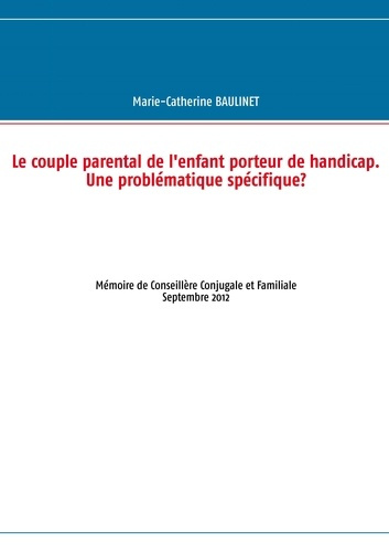 Le couple parental de l'enfant porteur de handicap. Une problématique spécifique ? Mémoire de Consei