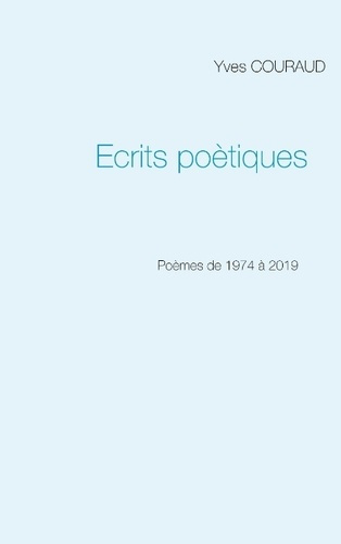 Ecrits poétiques. 1974-2019