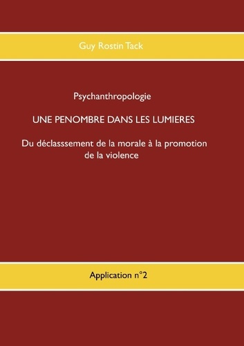 PSYCHANTHROPOLOGIE - T09 - UNE PENOMBRE DANS LA PHILOSOPHIE DES LUMIERES - DU DECLASSEMENT DE LA MOR