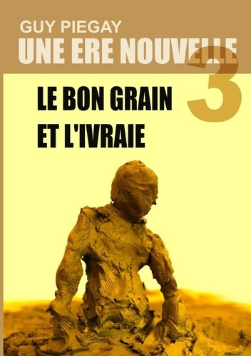 Une ère nouvelle. Tome 3 : Le bon grain et l'ivraie