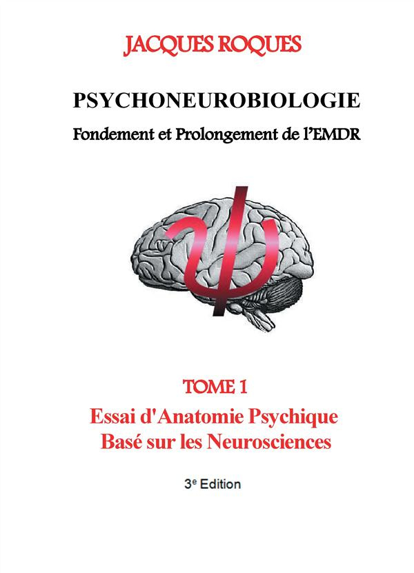 Psychoneurobiologie fondement et prolongement de l'EMDR. Tome 1, Essai d'Anatomie Psychique Basé sur