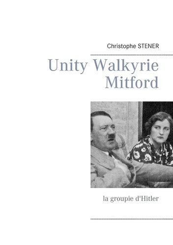 Unity Walkyrie Mitford. La groupie d'Hitler