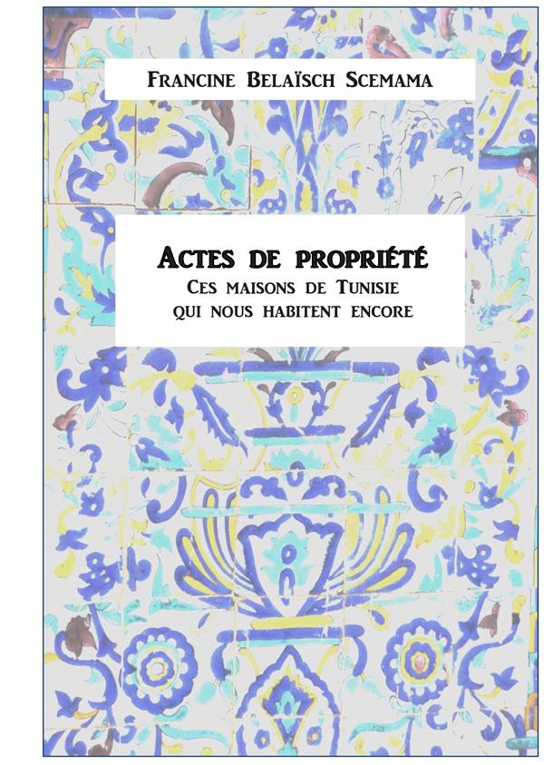 Actes de propriété. Ces maisons de Tunisie qui nous habitent encore