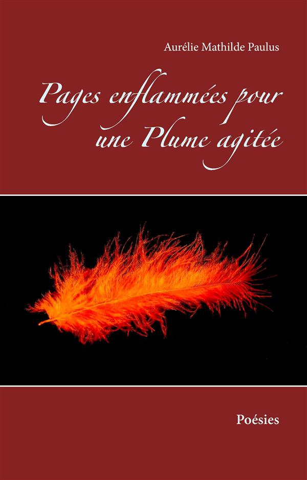 Pages enflammées pour une plume agitée. Poésies