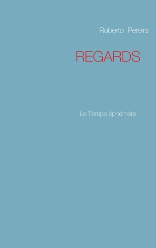 Regards. Le Temps éphémère