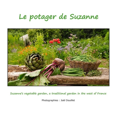 Le potager de Suzanne. Suzanne's garden, a traditional garden in the west of France, Edition bilingu